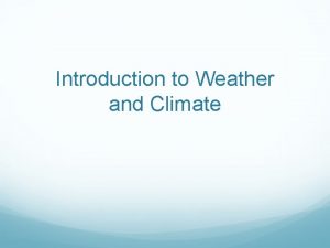 Introduction to Weather and Climate Weather vs Climate