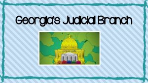 Georgias Judicial Branch Georgias Judicial Branch Standard SS