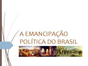 A EMANCIPAO POLTICA DO BRASIL Portugal e Espanha