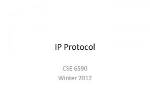 IP Protocol CSE 6590 Winter 2012 TCPIP Concepts