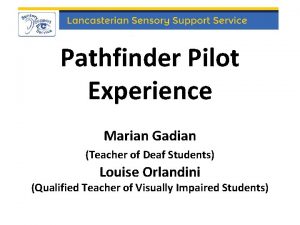 Pathfinder Pilot Experience Marian Gadian Teacher of Deaf