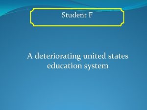 Student F A deteriorating united states education system