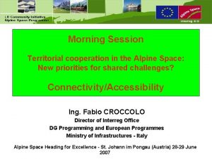 Morning Session Territorial cooperation in the Alpine Space