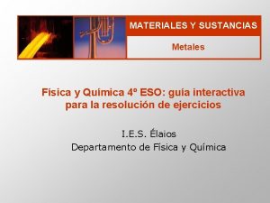 MATERIALES Y SUSTANCIAS Metales Fsica y Qumica 4