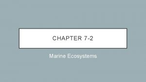 CHAPTER 7 2 Marine Ecosystems MARINE ECOSYSTEMS Coastal