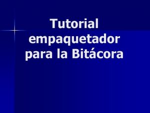 Tutorial empaquetador para la Bitcora Instalacin n Como