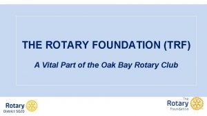 THE ROTARY FOUNDATION TRF A Vital Part of