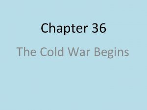 Chapter 36 The Cold War Begins Post War