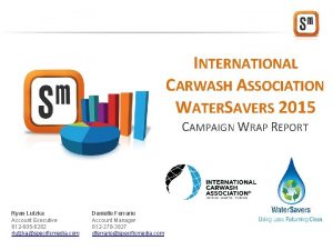 INTERNATIONAL CARWASH ASSOCIATION WATERSAVERS 2015 CAMPAIGN WRAP REPORT
