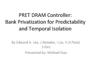 PRET DRAM Controller Bank Privatization for Predictability and