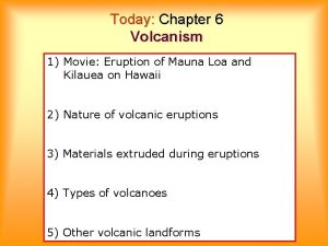 Today Chapter 6 Volcanism 1 Movie Eruption of