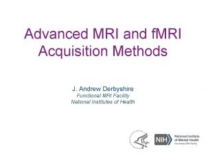 Advanced MRI and f MRI Acquisition Methods J