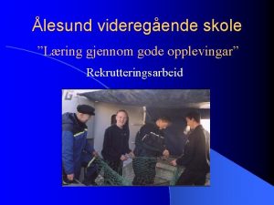 lesund videregende skole Lring gjennom gode opplevingar Rekrutteringsarbeid