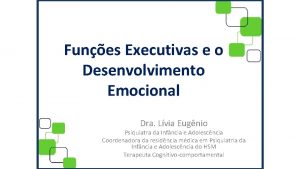 Funes Executivas e o Desenvolvimento Emocional Dra Lvia