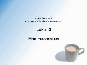 Javaohjelmointi opas ammattimaiseen osaamiseen Luku 13 Monimuotoisuus 1