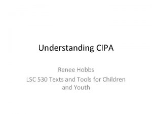 Understanding CIPA Renee Hobbs LSC 530 Texts and