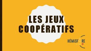 LES JEUX COOPRATIFS LES JEUX COOPRATIFS 10 TEMPS