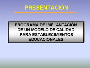 PRESENTACIN PROGRAMA DE IMPLANTACIN DE UN MODELO DE