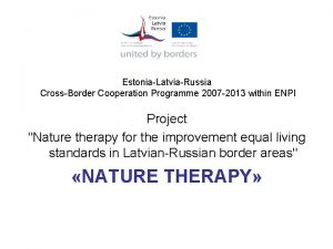 EstoniaLatviaRussia CrossBorder Cooperation Programme 2007 2013 within ENPI