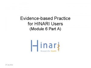 Evidencebased Practice for HINARI Users Module 6 Part