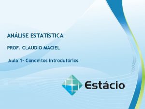 ANLISE ESTATSTICA PROF CLAUDIO MACIEL Aula 1 Conceitos