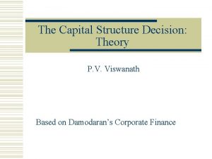 The Capital Structure Decision Theory P V Viswanath