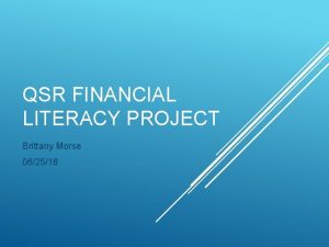 QSR FINANCIAL LITERACY PROJECT Brittany Morse 062518 This