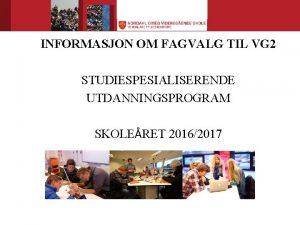 INFORMASJON OM FAGVALG TIL VG 2 STUDIESPESIALISERENDE UTDANNINGSPROGRAM