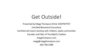 Get Outside Presented by Megg Thompson M Ed