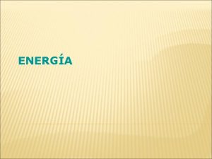 ENERGA ENERGA Fuentes de energa caractersticas y funciones