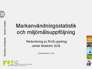 Markanvndningsstatistik och miljmlsuppfljning Redovisning av RUSuppdrag Jerker Mostrm