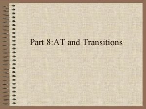 Part 8 AT and Transitions Transitions The web