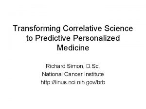 Transforming Correlative Science to Predictive Personalized Medicine Richard
