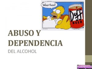 ABUSO Y DEPENDENCIA DEL ALCOHOL DEFINICION El alcoholismo