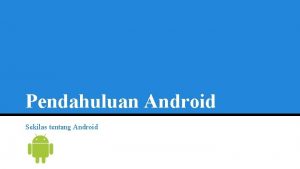 Pendahuluan Android Sekilas tentang Android Apa itu Android