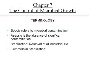 Chapter 7 The Control of Microbial Growth TERMINOLOGY