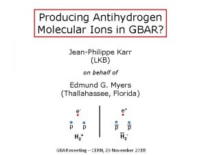 Producing Antihydrogen Molecular Ions in GBAR JeanPhilippe Karr