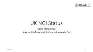 UK NGI Status Kashif Mohammad Based on slides