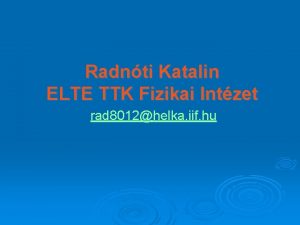 Radnti Katalin ELTE TTK Fizikai Intzet rad 8012helka