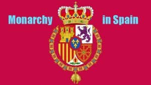 Monarchy in Spain When did it start Monarchy