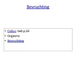 Bevruchting Cotus lwb p 64 Orgasme Bevruchting Opgave