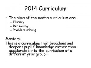 2014 Curriculum The aims of the maths curriculum