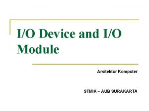 IO Device and IO Module Arsitektur Komputer STMIK