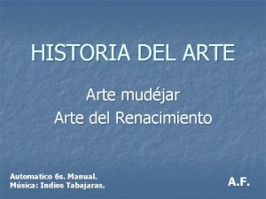 HISTORIA DEL ARTE Arte mudjar Arte del Renacimiento