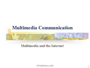Multimedia Communication Multimedia and the Internet CP 586