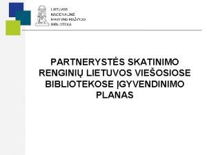 PARTNERYSTS SKATINIMO RENGINI LIETUVOS VIEOSIOSE BIBLIOTEKOSE GYVENDINIMO PLANAS