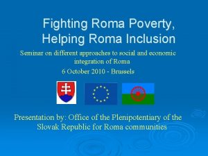 Fighting Roma Poverty Helping Roma Inclusion Seminar on