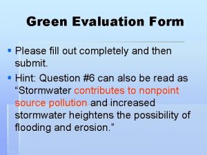 Green Evaluation Form Please fill out completely and