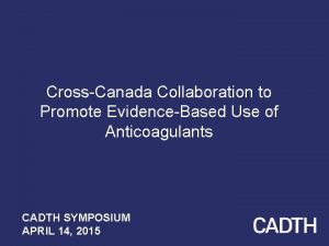 CrossCanada Collaboration to Promote EvidenceBased Use of Anticoagulants