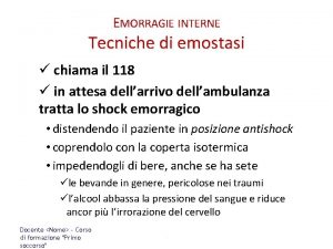 EMORRAGIE INTERNE Tecniche di emostasi chiama il 118